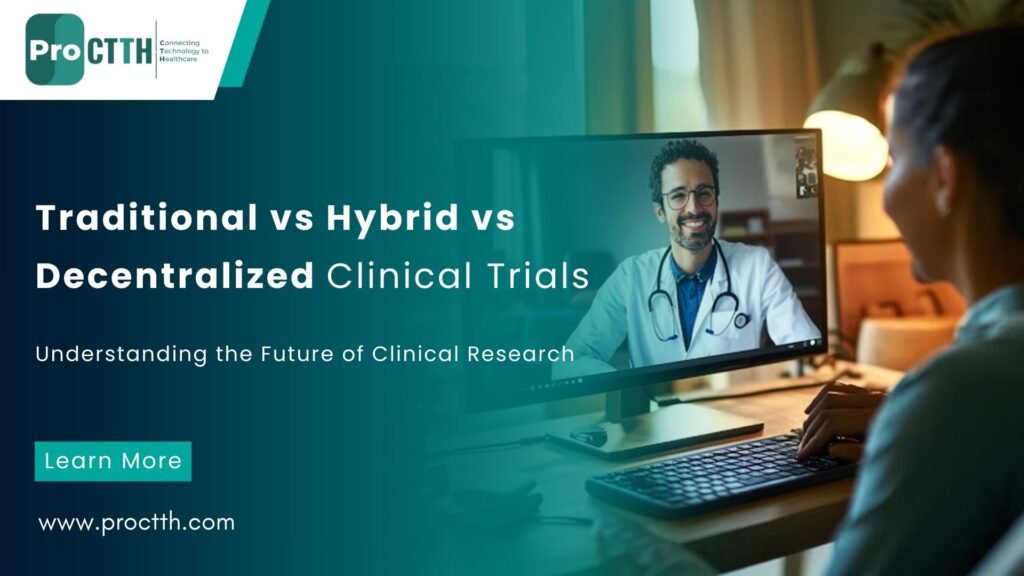 Traditional vs Hybrid vs Decentralized Clinical Trials